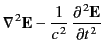 $\displaystyle \nabla^{\,2}{\bf E} - \frac{1}{c^{\,2}}\,\frac{\partial^{\,2} {\bf E}}{\partial t^{\,2}}$