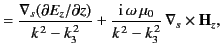 $\displaystyle =\frac{\nabla_s(\partial E_z/\partial z)}{k^{\,2} - k_3^{\,2}} + \frac{{\rm i}\,\omega\,\mu_0}{k^{\,2}-k_3^{\,2}} \,\nabla_s\times{\bf H}_z,$