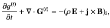 $\displaystyle \frac{\partial g^{(i)}}{\partial t} + \nabla\cdot{\bf G}^{(i)} = -(\rho\,{\bf E}+{\bf j}\times {\bf B})_i,$