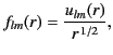 $\displaystyle f_{lm}(r) = \frac{u_{lm}(r)}{r^{\,1/2}},$