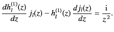 $\displaystyle \frac{d h_l^{(1)}(z)}{dz}\, j_l (z) - h_l^{(1)}(z)\, \frac{d j_l(z)}{dz} = \frac{{\rm i}} {z^{\,2}}.$
