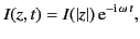$\displaystyle I(z, t) = I(\vert z\vert)\, {\rm e}^{-{\rm i}\,\omega\,t},$