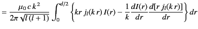 $\displaystyle =\frac{\mu_0\, c\,k^{\,2}}{2\pi\sqrt{l\,(l+1)}} \int_0^{d/2}\left...
...(k\,r)\,I(r) -\frac{1}{k} \frac{dI(r)}{dr} \frac{d[r\,j_l(k\,r)]}{dr}\right\}dr$