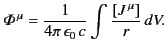 $\displaystyle {\mit \Phi}^{\,\mu} = \frac{1}{4\pi\,\epsilon_0\,c}\int \frac{[J^{\,\mu}]} { r}\,dV.$