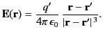 $\displaystyle {\bf E}({\bf r}) = \frac{q'}{4\pi\,\epsilon_0}\,\frac{{\bf r}-{\bf r}'}{\vert{\bf r}-{\bf r}'\vert^{\,3}}.$
