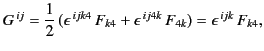 $\displaystyle G^{\,ij} = \frac{1}{2}\,(\epsilon^{\,ijk4}\, F_{k4} + \epsilon^{\,ij4k} \,F_{4k}) = \epsilon^{\,ijk}\, F_{k4},$