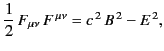 $\displaystyle \frac{1}{2}\, F_{\mu\nu} \,F^{\,\mu\nu} = c^{\,2} \,B^{\,2} - E^{\,2},$