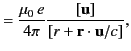 $\displaystyle = \frac{\mu_0\,e}{4\pi} \frac{[{\bf u}]}{[r+ {\bf r}\cdot{\bf u}/c]},$