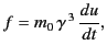 $\displaystyle f = m_0\,\gamma^{\,3}\,\frac{du}{dt},$