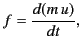 $\displaystyle f = \frac{d(m\,u)}{dt},$