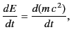 $\displaystyle \frac{dE}{dt} = \frac{d (m\,c^{\,2})}{dt},$