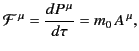 $\displaystyle {\cal F}^{\,\mu} = \frac{dP^{\,\mu}}{d\tau} = m_0\, A^{\,\mu},$