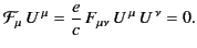 $\displaystyle {\cal F}_\mu \,U^{\,\mu} = \frac{e}{c}\, F_{\mu\nu}\, U^{\,\mu} \,U^{\,\nu} = 0.$