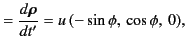 $\displaystyle =\frac{d{\mbox{\boldmath$\rho$}}}{dt'}= u\,(-\sin\phi,\, \cos\phi,\, 0),$