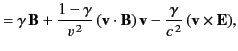 $\displaystyle =\gamma\,{\bf B} + \frac{1-\gamma}{v^{\,2}}\,({\bf v}\cdot{\bf B})\,{\bf v} - \frac{\gamma}{c^{\,2}}\,({\bf v}\times {\bf E}),$