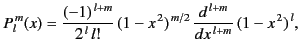 $\displaystyle P_l^{\,m}(x)= \frac{(-1)^{\,l+m}}{2^{\,l}\,l!}\,(1-x^{\,2})^{\,m/2}\,\frac{d^{\,l+m}}{dx^{\,l+m}}\,(1-x^{\,2})^{\,l},$