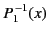 $\displaystyle P_{1}^{\,-1}(x)$