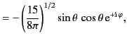 $\displaystyle =-\left(\frac{15}{8\pi}\right)^{1/2}\sin\theta\,\cos\theta\,{\rm e}^{+{\rm i}\,\varphi},$