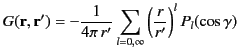 $\displaystyle G({\bf r},{\bf r}') = -\frac{1}{4\pi\,r'}\sum_{l=0,\infty}\left(\frac{r}{r'}\right)^{l}P_l(\cos\gamma)$