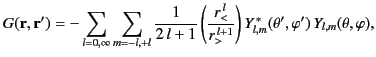 $\displaystyle G({\bf r},{\bf r}') = -\sum_{l=0,\infty}\sum_{m=-l,+l}\frac{1}{2\...
...{>}^{\,l+1}}\right)Y^{\,\ast}_{l,m}(\theta',\varphi')\,Y_{l,m}(\theta,\varphi),$