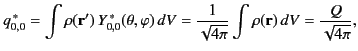 $\displaystyle q_{0,0}^{\,\ast}=\int \rho({\bf r}')\,Y_{0,0}^{\,\ast}(\theta,\varphi)\,dV = \frac{1}{\sqrt{4\pi}}\int\rho({\bf r})\,dV = \frac{Q}{\sqrt{4\pi}},$