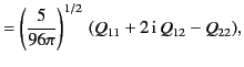$\displaystyle =\left(\frac{5}{96\pi}\right)^{1/2}\,(Q_{11}+2\,{\rm i}\,Q_{12}-Q_{22}),$