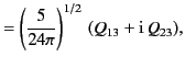 $\displaystyle =\left(\frac{5}{24\pi}\right)^{1/2}\,(Q_{13}+{\rm i}\,Q_{23}),$