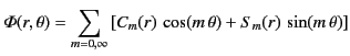 $\displaystyle {\mit\Phi}(r,\theta) = \sum_{m=0,\infty}\left[C_m(r)\,\cos(m\,\theta)+ S_m(r)\,\sin(m\,\theta)\right]$