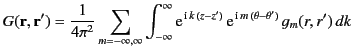 $\displaystyle G({\bf r},{\bf r}') = \frac{1}{4\pi^2}\sum_{m=-\infty,\infty}\int...
...{\,{\rm i}\,k\,(z-z')}\,{\rm e}^{\,{\rm i}\,m\,(\theta-\theta')}\,g_m(r,r')\,dk$