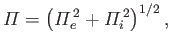 $\displaystyle {\mit\Pi} = \left({\mit\Pi}_e^{\,2} + {\mit\Pi}_i^{\,2}\right)^{1/2},
$