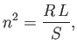 $\displaystyle n^2 = \frac{R\,L}{S},$