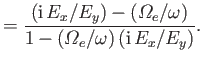 $\displaystyle = \frac{({\rm i}\,E_x/E_y)-({\mit\Omega}_e/\omega)}{1-({\mit\Omega}_e/\omega)\,({\rm i}\,E_x/E_y)}.$
