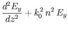 $\displaystyle \frac{d^2 E_y}{dz^2} + k_0^{\,2}\,n^2\,E_y$