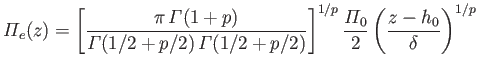 $\displaystyle {\mit\Pi}_e(z) =\left[\frac{\pi\,{\mit\Gamma}(1+p)}{{\mit\Gamma}(...
.../2)}\right]^{1/p} \frac{{\mit\Pi}_0}{2}\left(\frac{z-h_0}{\delta}\right)^{1/p}
$