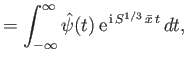 $\displaystyle = \int_{-\infty}^{\infty} \hat{\psi}(t)\, {\rm e}^{\,{\rm i}\,S^{1/3}\,\bar{x}\,t}\,dt,$