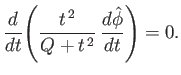 $\displaystyle \frac{d}{dt}\!\left(\frac{t^{\,2}}{Q+t^{\,2}}\,\frac{d\skew{3}\hat{\phi}}{dt} \right) = 0.$