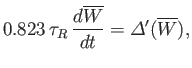 $\displaystyle 0.823\,\tau_R\,\frac{d\overline{W}}{dt} = {\mit\Delta}'(\overline{W}),$