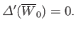$\displaystyle {\mit\Delta}'(\overline{W}_0) = 0.$