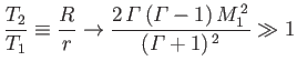 $\displaystyle \frac{T_2}{T_1} \equiv \frac{R}{r}\rightarrow \frac{2\,{\mit\Gamma}\,({\mit\Gamma}-1)\,M_1^{\,2}}{({\mit\Gamma}+1)^{\,2}}\gg 1$