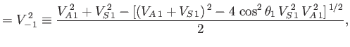 $\displaystyle =V_{-\,1}^{\,2}\equiv \frac{V_{A\,1}^{\,2}+V_{S\,1}^{\,2}- [(V_{A...
..._{S\,1})^{\,2} -4\,\cos^2\theta_1\,V_{S\,1}^{\,2}\,V_{A\,1}^{\,2}]^{\,1/2}}{2},$