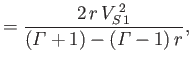 $\displaystyle = \frac{2\,r\,V_{S\,1}^{\,2}}{({\mit\Gamma}+1)-({\mit\Gamma}-1)\,r},$