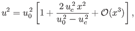 $\displaystyle u^2 = u_0^{\,2}\left[1+\frac{2\,u_c^{\,2}\,x^2}{u_0^{\,2}-u_c^{\,2}} + {\cal O}(x^3)\right],
$