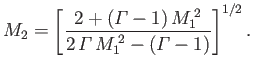 $\displaystyle M_2 = \left[\frac{2+({\mit\Gamma}-1)\,M_1^{\,2}}{2\,{\mit\Gamma}\,M_1^{\,2} - ({\mit\Gamma}-1)}\right]^{1/2}.
$