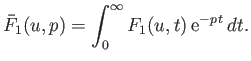 $\displaystyle \bar{F}_1(u,p) = \int_0^\infty F_1(u,t)\,{\rm e}^{-p\,t}\,dt.$