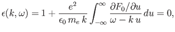 $\displaystyle \epsilon(k,\omega) = 1 + \frac{e^2}{\epsilon_0\,m_e\,k} \int_{-\infty}^{\infty} \frac{\partial F_0/\partial u}{\omega- k\,u}\,du=0,$