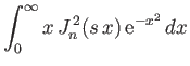 $\displaystyle \int_0^\infty x\,J_n^{\,2}(s\,x)\,{\rm e}^{-x^2}\,dx$
