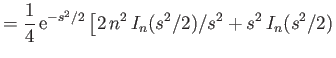$\displaystyle =\frac{1}{4} \,{\rm e}^{-s^2/2}\left[2\,n^2\,I_n(s^2/2)/s^2 + s^2\,I_n(s^2/2) \right.$