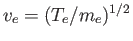 $ v_e=(T_e/m_e)^{1/2}$