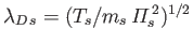 $ \lambda_{D\,s}=(T_s/m_s\,{\mit\Pi}_s^{\,2})^{1/2}$
