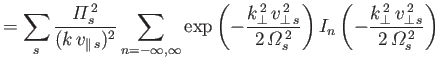 $\displaystyle =\sum_s\frac{{\mit\Pi}_s^{\,2}}{(k\,v_{\parallel\,s})^2}\sum_{n=-...
...\left(-\frac{k_\perp^{\,2}\,v_{\perp\,s}^{\,2}}{2\,{\mit\Omega}_s^{\,2}}\right)$